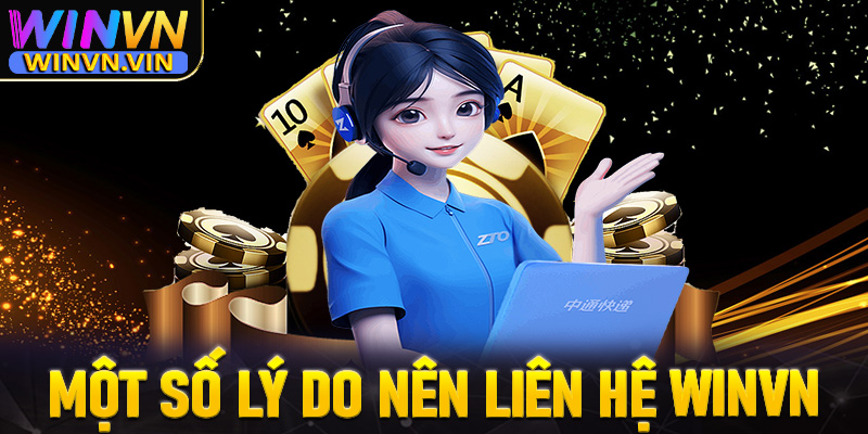Một số lý do anh chị em cược thủ nên liên hệ winvn để nhận được sự trợ giúp