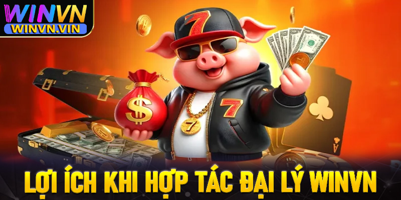 Lợi ích to lớn khi anh em cược thủ trở thành đại lý winvn