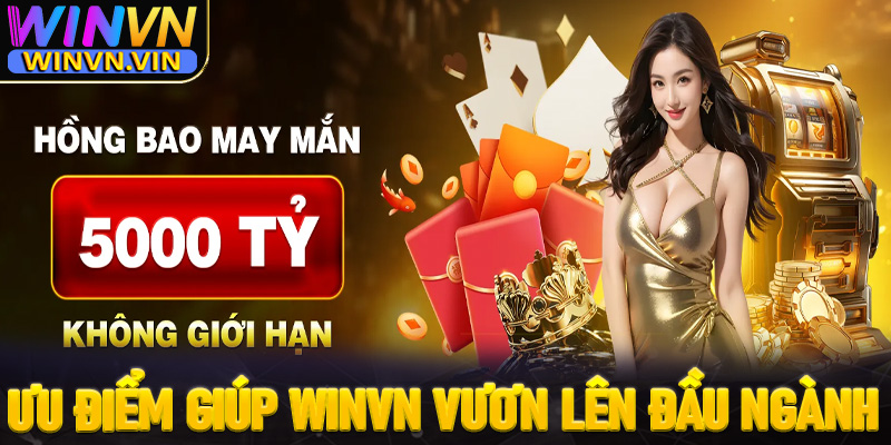 Các ưu điểm nổi bật giúp winvn vương lên dẫn đầu ngành casino