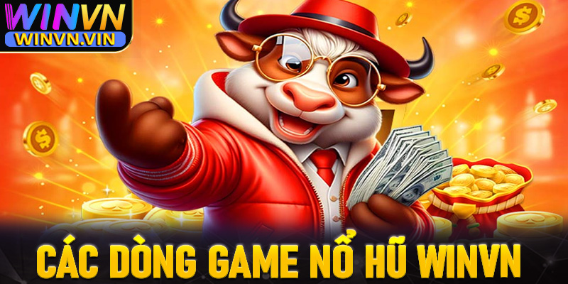 Điểm danh những dòng game nổ hũ winvn đắt khách nhất hiện nay