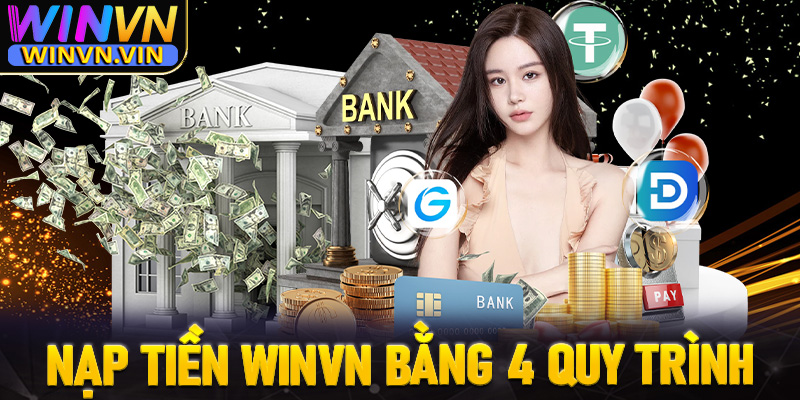 Hướng dẫn nạp tiền winvn bằng 4 quy trình cực kỳ đơn giản