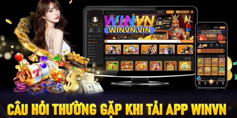 FAQs - Một số câu hỏi thường gặp khi tải app winvn