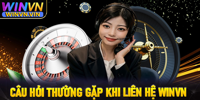 FAQ - Giải đáp tất cả thắc mắc thường gặp khi liên hệ winvn