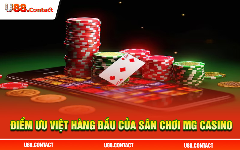 Điểm ưu việt hàng đầu của sân chơi MG Casino