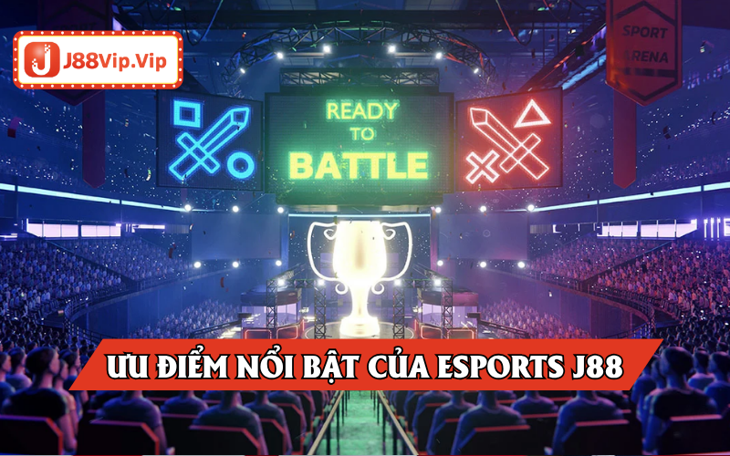 Ưu điểm vượt trội sảnh Esports J88