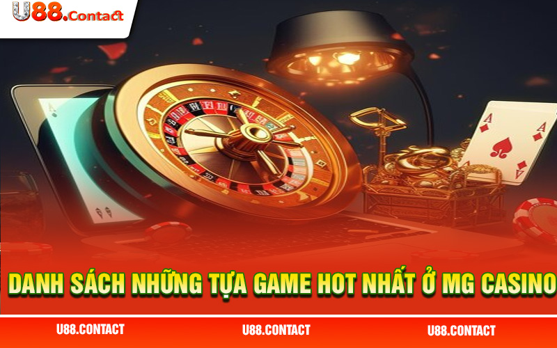 Danh sách những tựa game hot nhất ở MG Casino